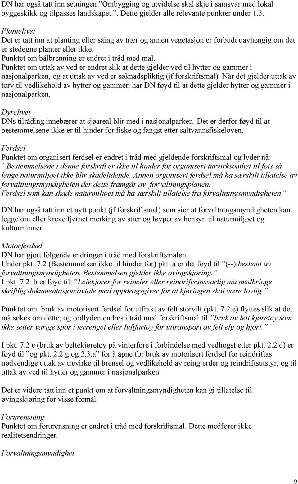 Punktet om uttak av ved er endret slik at dette gjelder ved til hytter og gammer i nasjonalparken, og at uttak av ved er søknadspliktig (jf forskriftsmal).