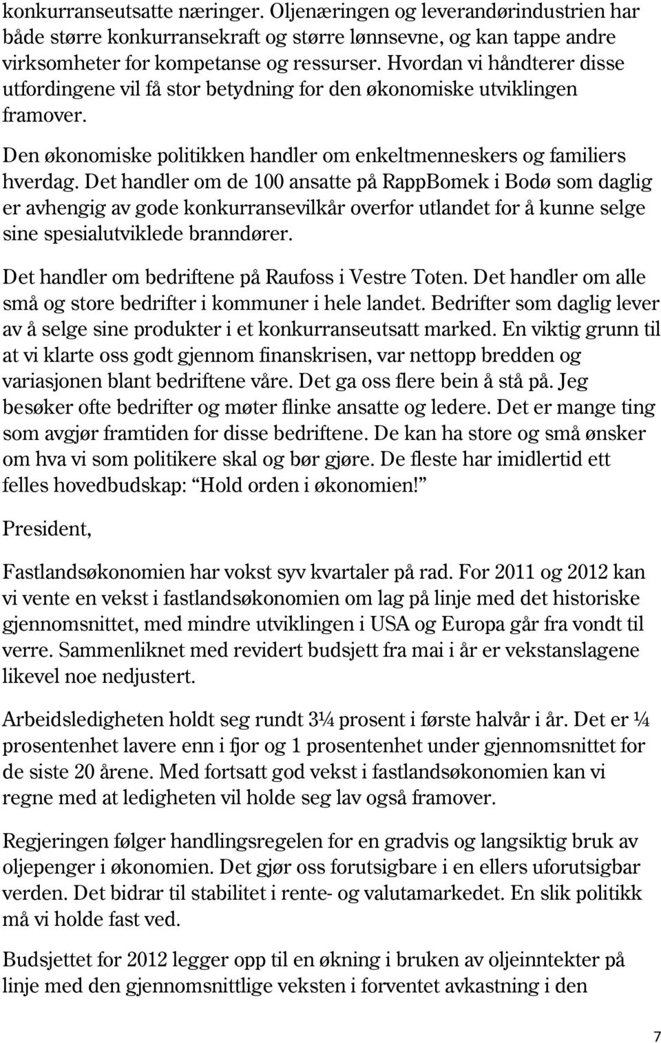 Det handler om de 100 ansatte på RappBomek i Bodø som daglig er avhengig av gode konkurransevilkår overfor utlandet for å kunne selge sine spesialutviklede branndører.