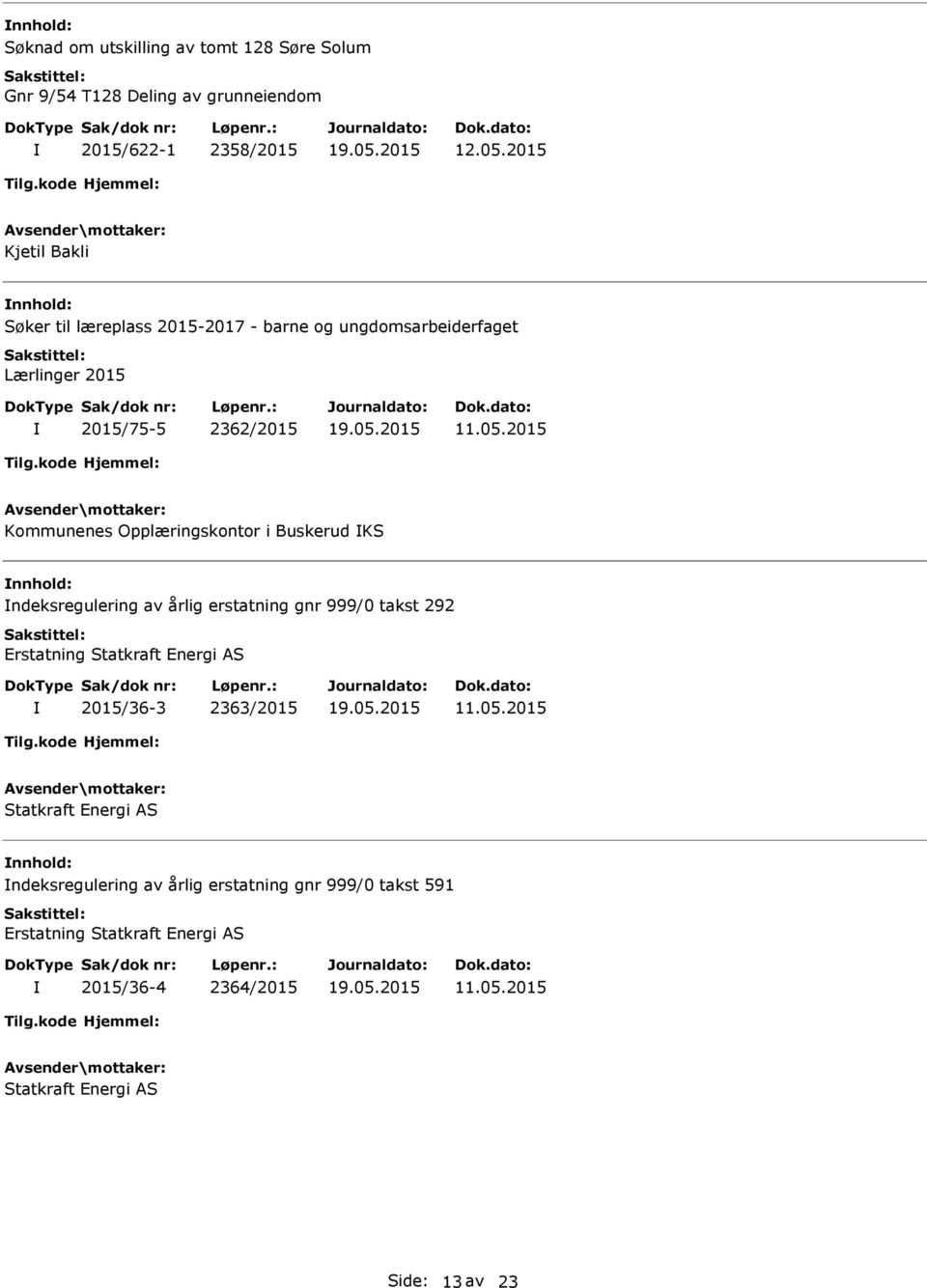 2015 Kommunenes Opplæringskontor i Buskerud KS ndeksregulering av årlig erstatning gnr 999/0 takst 292 Erstatning Statkraft Energi AS