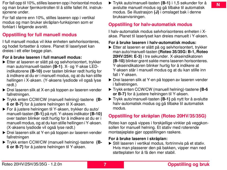 Oppstilling for full manuell modus I full manuell modus vil ikke enheten selvhorisonteres, og hodet fortsetter å rotere. Planet til laserlyset kan dreies i ett eller begge plan.