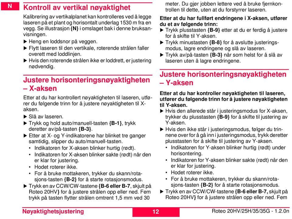 Hvis den roterende strålen ikke er loddrett, er justering nødvendig.