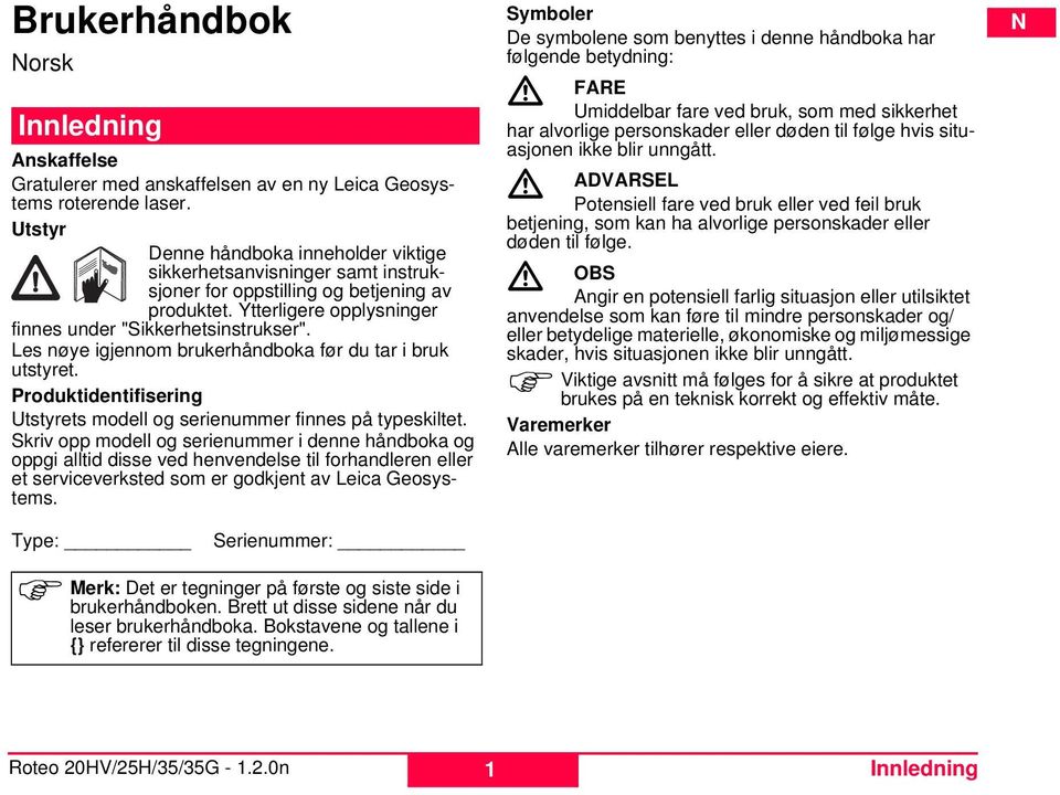 Les nøye igjennom brukerhåndboka før du tar i bruk utstyret. Produktidentifisering Utstyrets modell og serienummer finnes på typeskiltet.