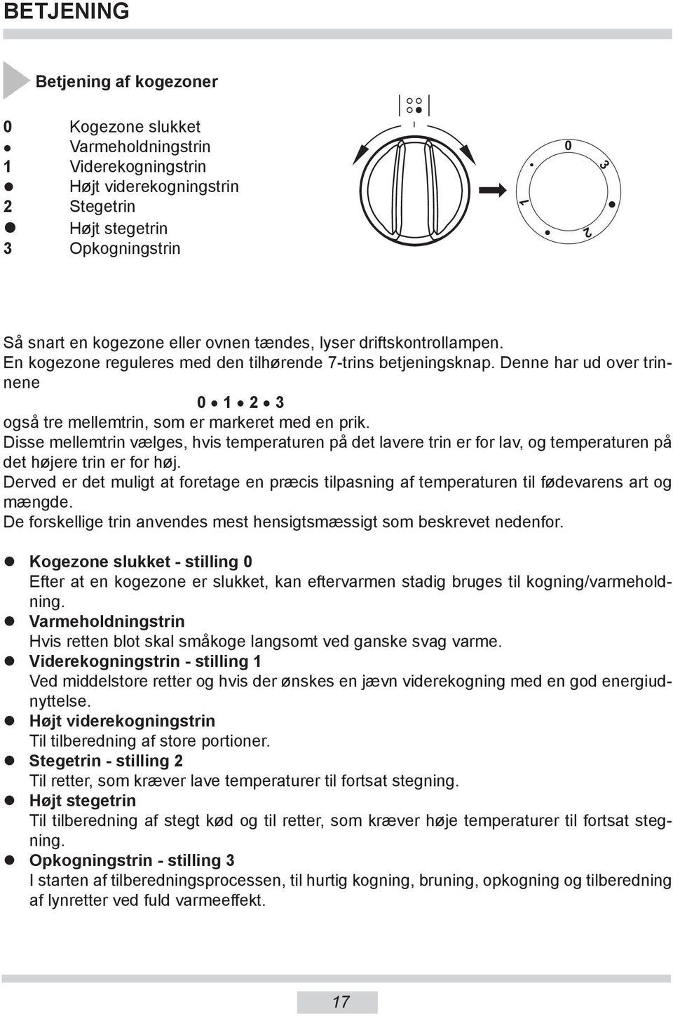 Disse mellemtrin vælges, hvis temperaturen på det lavere trin er for lav, og temperaturen på det højere trin er for høj.