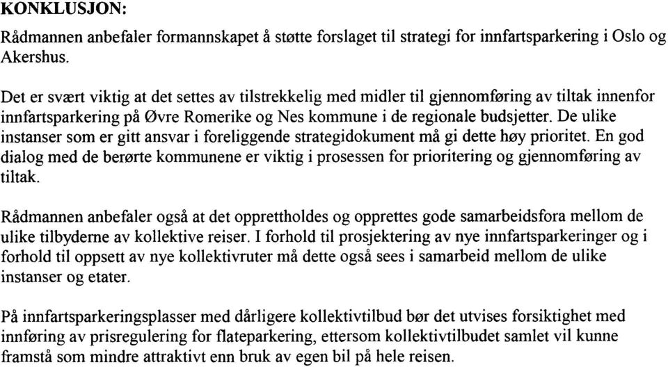 De ulike instanser som er gitt ansvar i foreliggende strategidokument må gi dette høy prioritet.