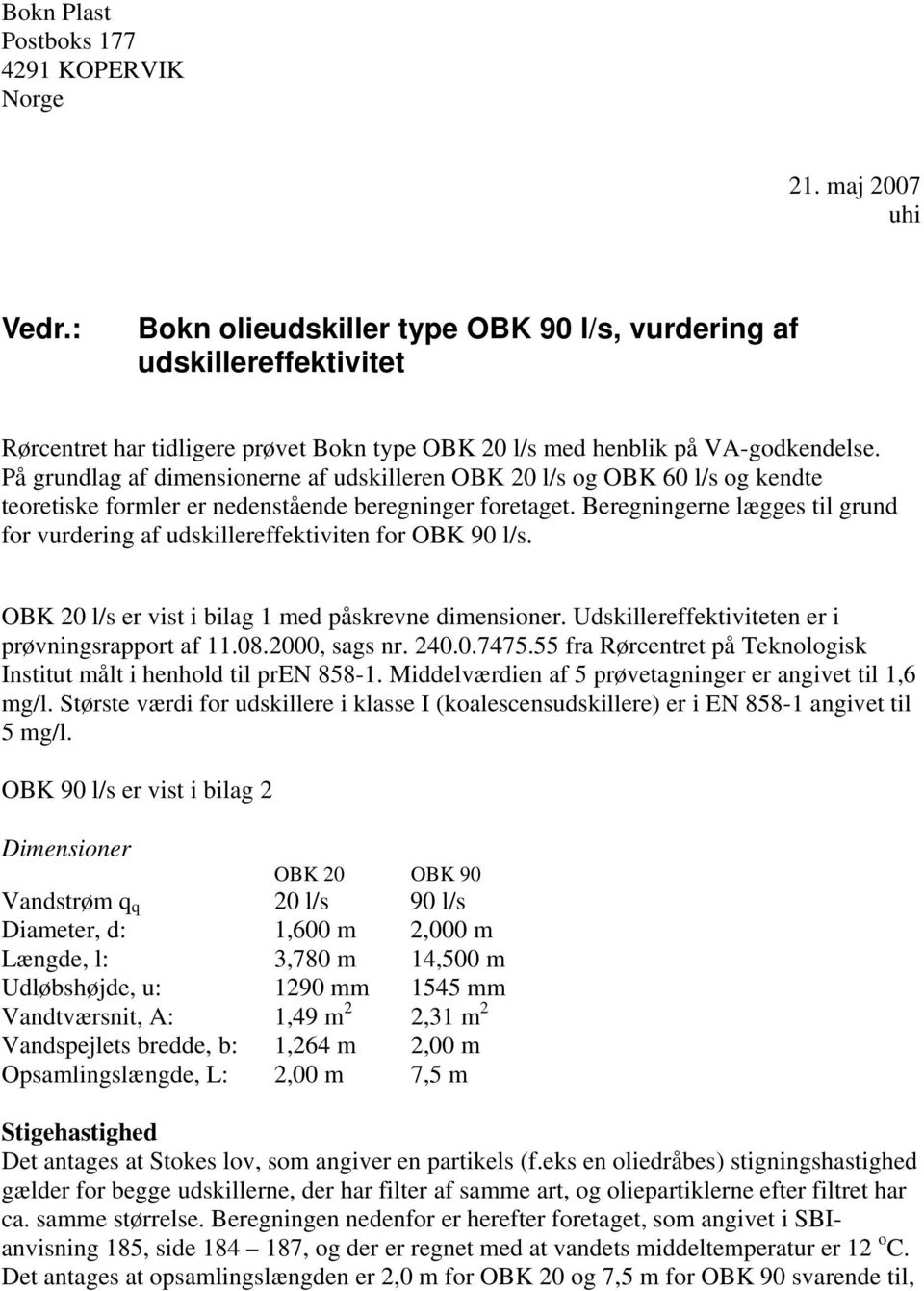 På grundlag af dimensionerne af udskilleren OBK 20 l/s og OBK 60 l/s og kendte teoretiske formler er nedenstående beregninger foretaget.