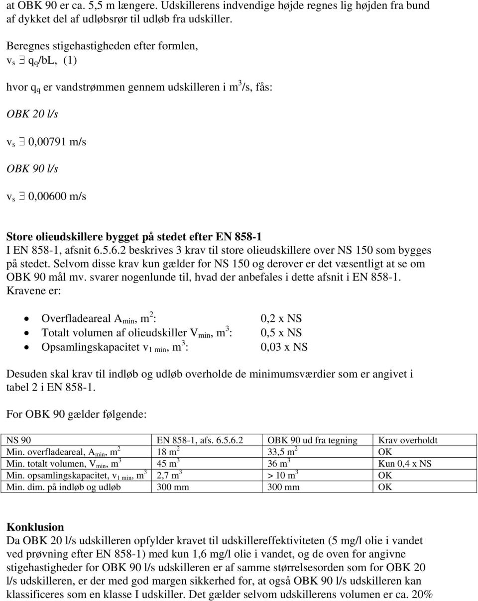 på stedet efter EN 858-1 I EN 858-1, afsnit 6.5.6.2 beskrives 3 krav til store olieudskillere over NS 150 som bygges på stedet.