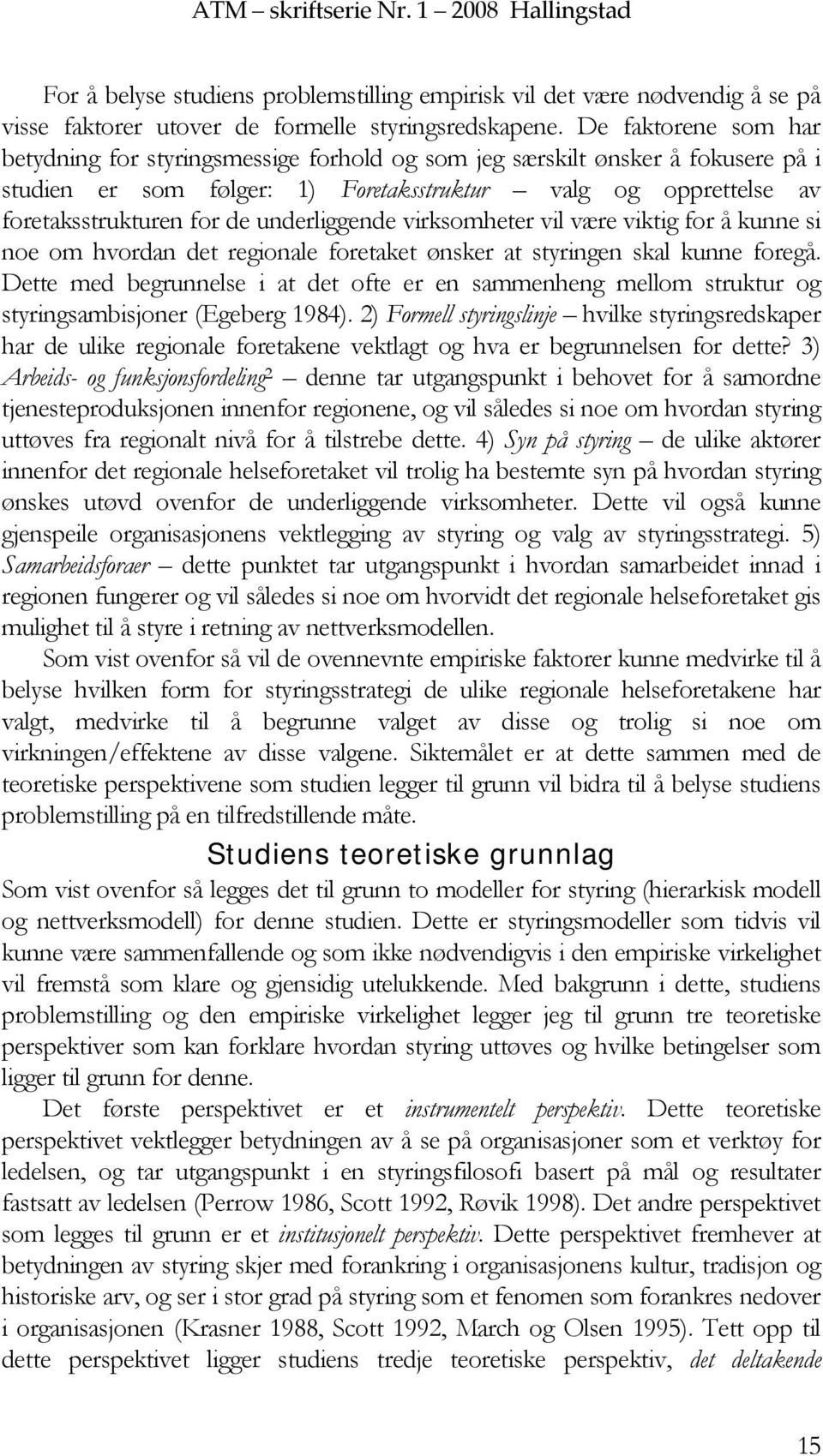 underliggende virksomheter vil være viktig for å kunne si noe om hvordan det regionale foretaket ønsker at styringen skal kunne foregå.