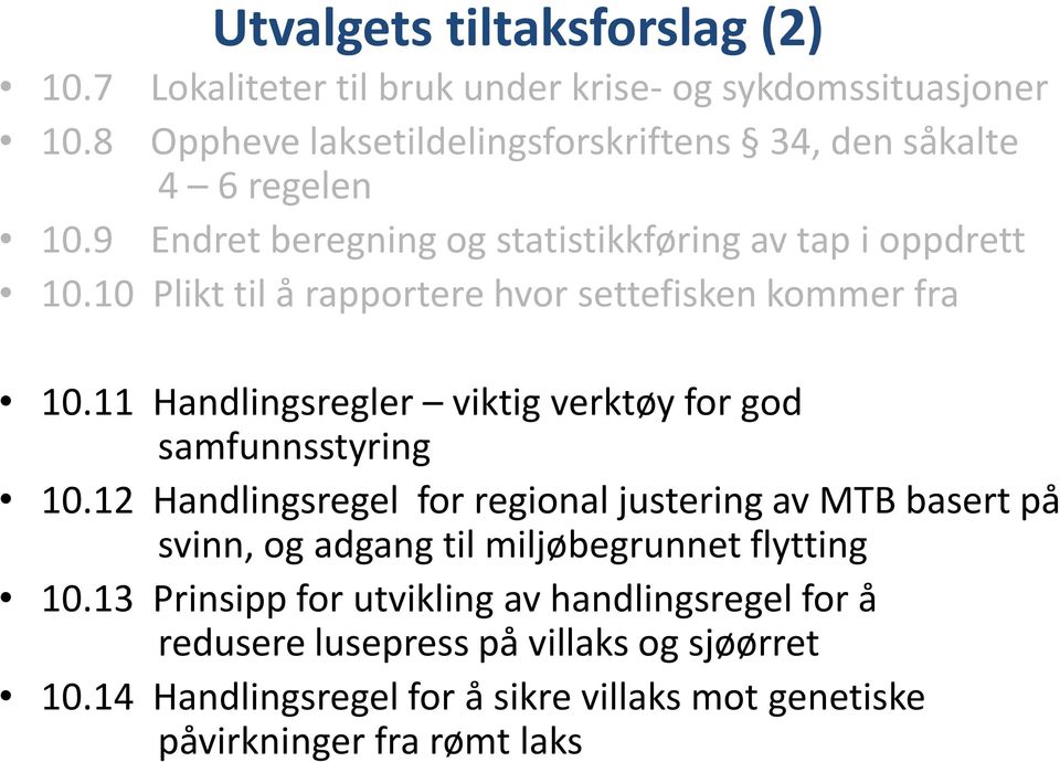 10 Plikt til å rapportere hvor settefisken kommer fra 10.11 Handlingsregler viktig verktøy for god samfunnsstyring 10.