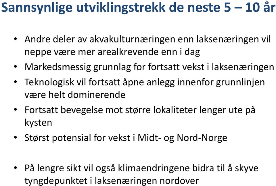 innenfor grunnlinjen være helt dominerende Fortsatt bevegelse mot større lokaliteter lenger ute på kysten Størst