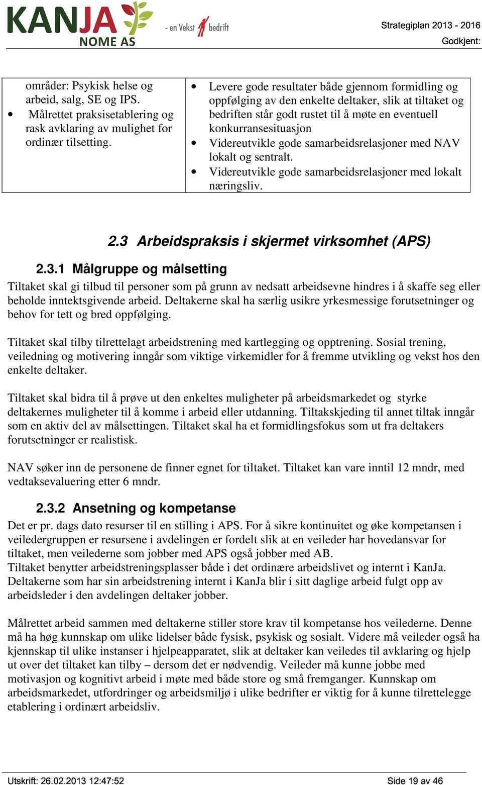 samarbeidsrelasjoner med NAV lokalt og sentralt. Videreutvikle gode samarbeidsrelasjoner med lokalt næringsliv. 2.3 