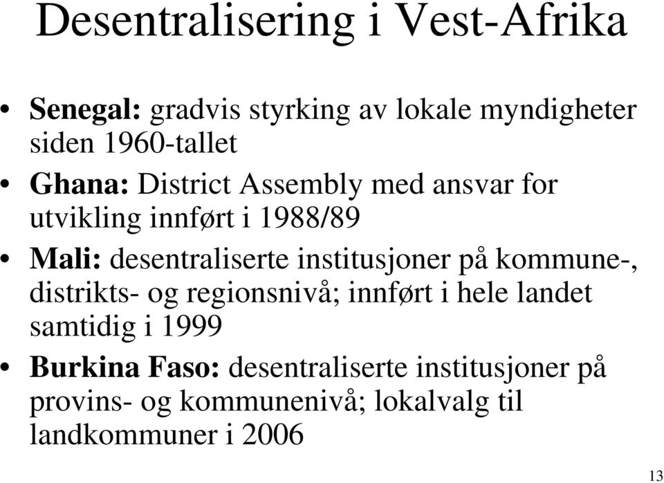 institusjoner på kommune-, distrikts- og regionsnivå; innført i hele landet samtidig i 1999