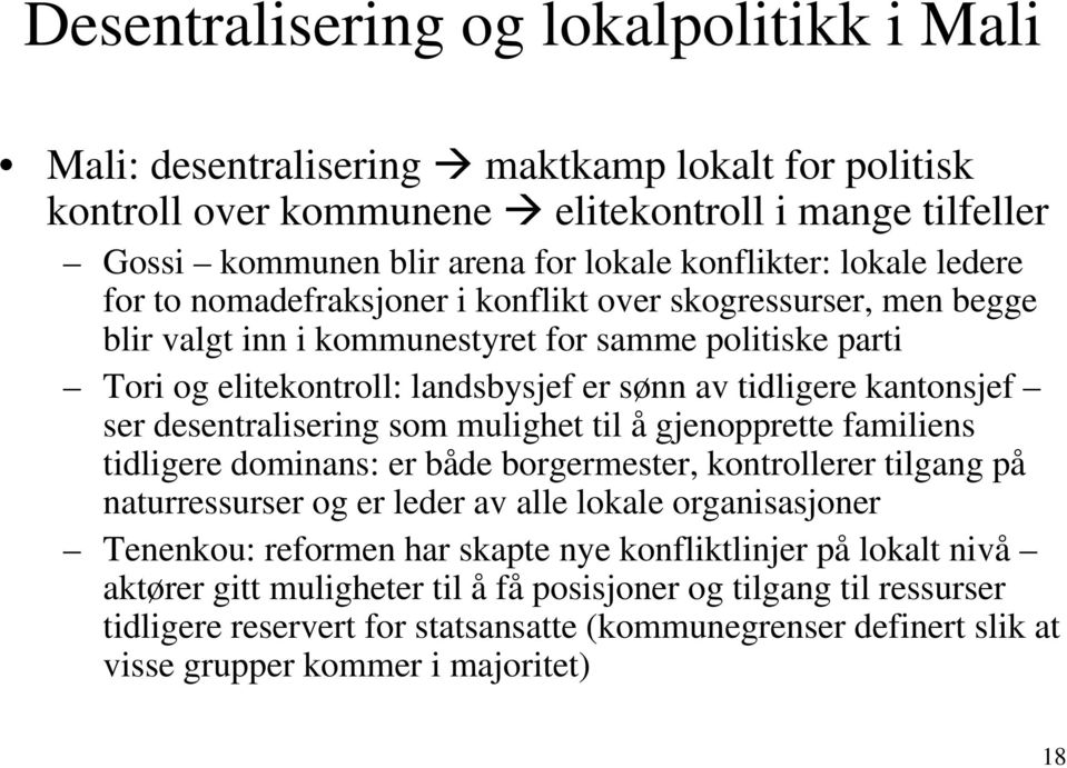 kantonsjef ser desentralisering som mulighet til å gjenopprette familiens tidligere dominans: er både borgermester, kontrollerer tilgang på naturressurser og er leder av alle lokale organisasjoner