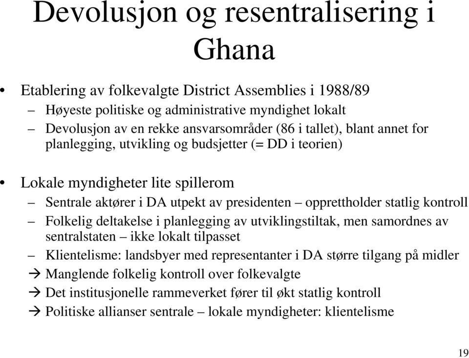 opprettholder statlig kontroll Folkelig deltakelse i planlegging av utviklingstiltak, men samordnes av sentralstaten ikke lokalt tilpasset Klientelisme: landsbyer med representanter i