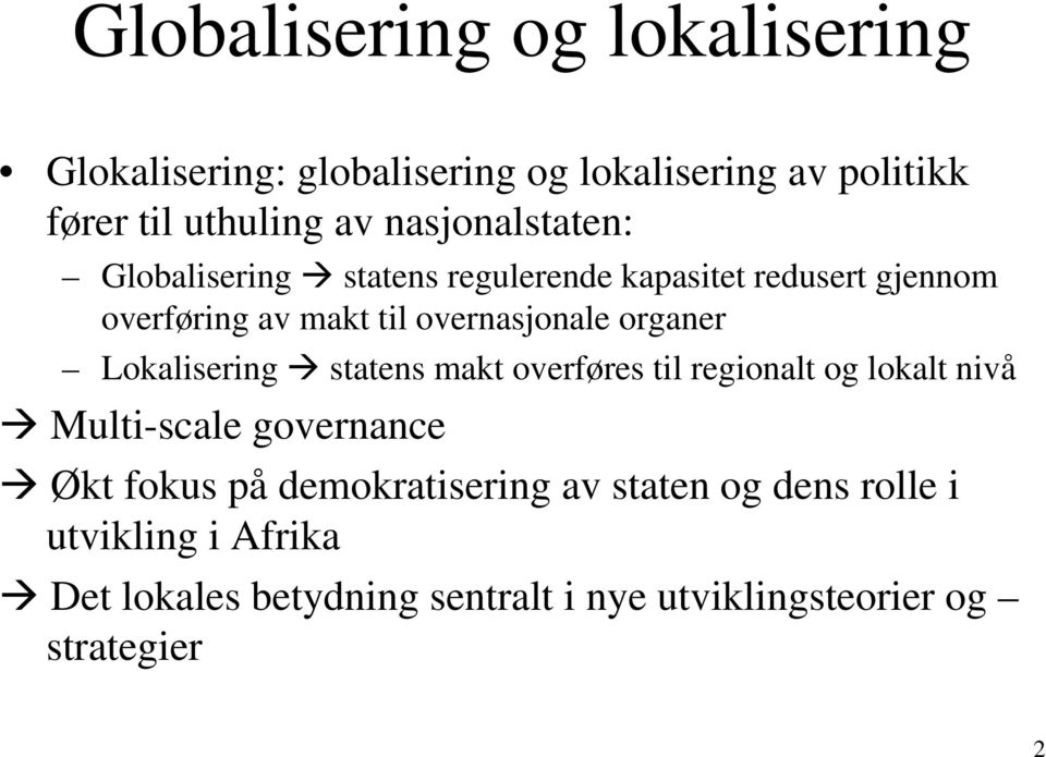 organer Lokalisering statens makt overføres til regionalt og lokalt nivå Multi-scale governance Økt fokus på