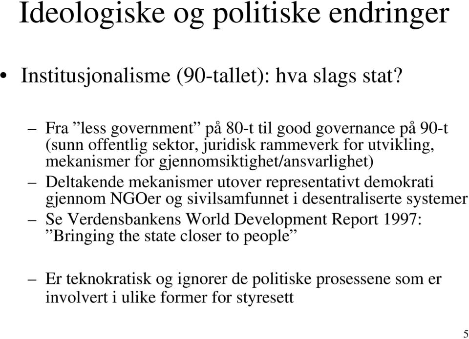 gjennomsiktighet/ansvarlighet) Deltakende mekanismer utover representativt demokrati gjennom NGOer og sivilsamfunnet i desentraliserte