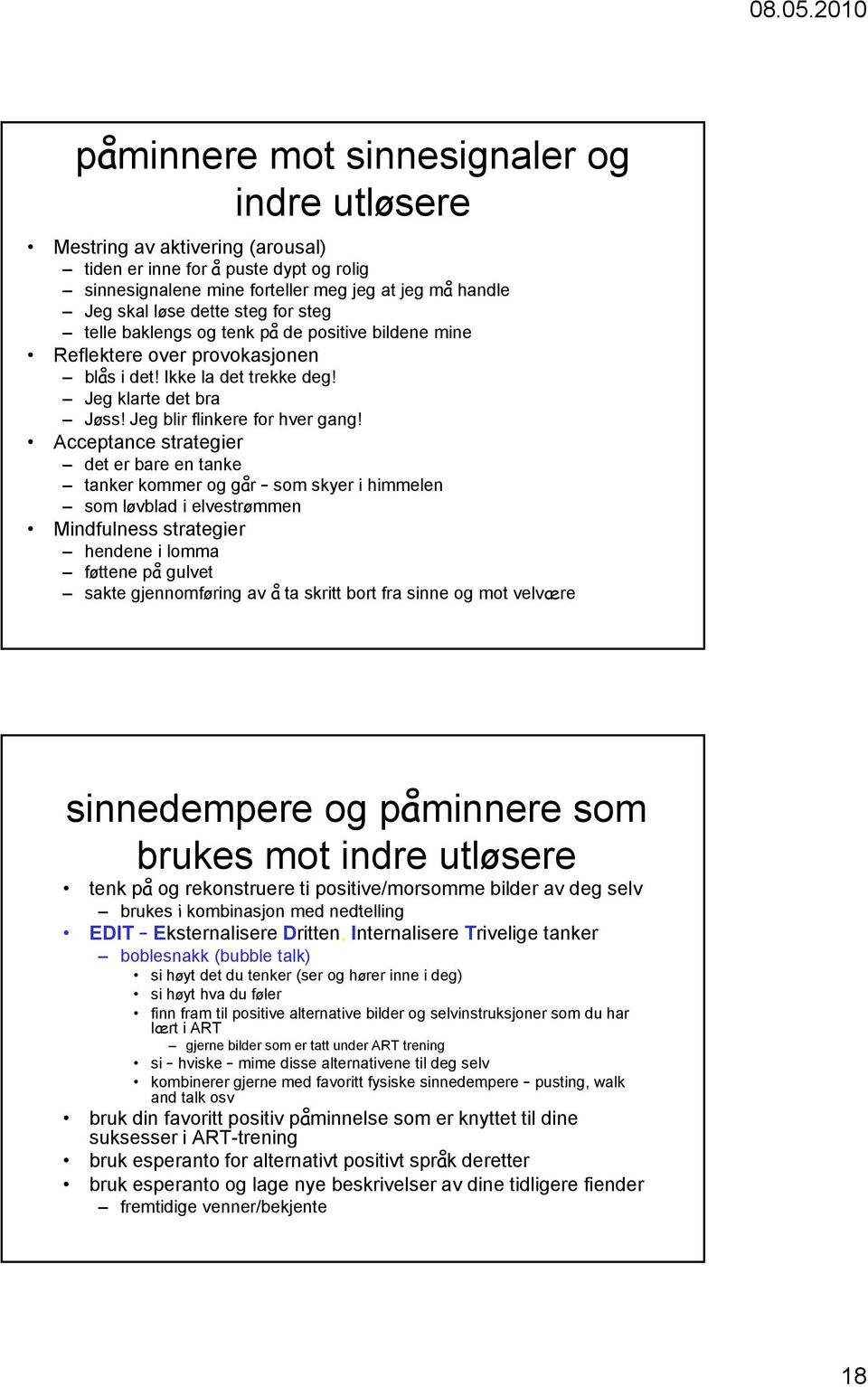 Acceptance strategier det er bare en tanke tanker kommer og går som skyer i himmelen som løvblad i elvestrømmen Mindfulness strategier hendene i lomma føttene på gulvet sakte gjennomføring av å ta