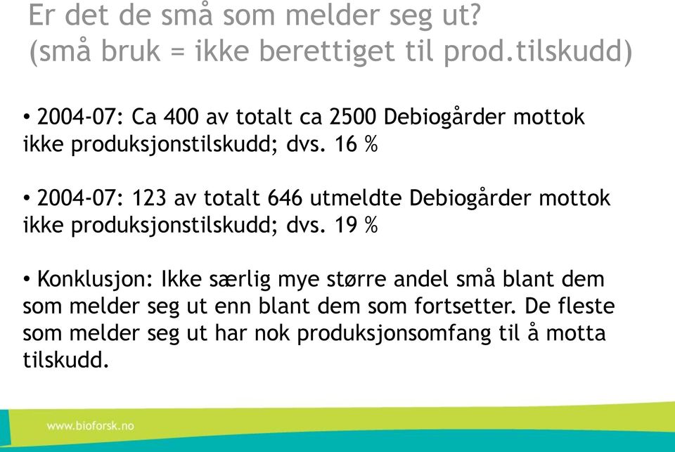 16 % 2004-07: 123 av totalt 646 utmeldte Debiogårder mottok ikke produksjonstilskudd; dvs.