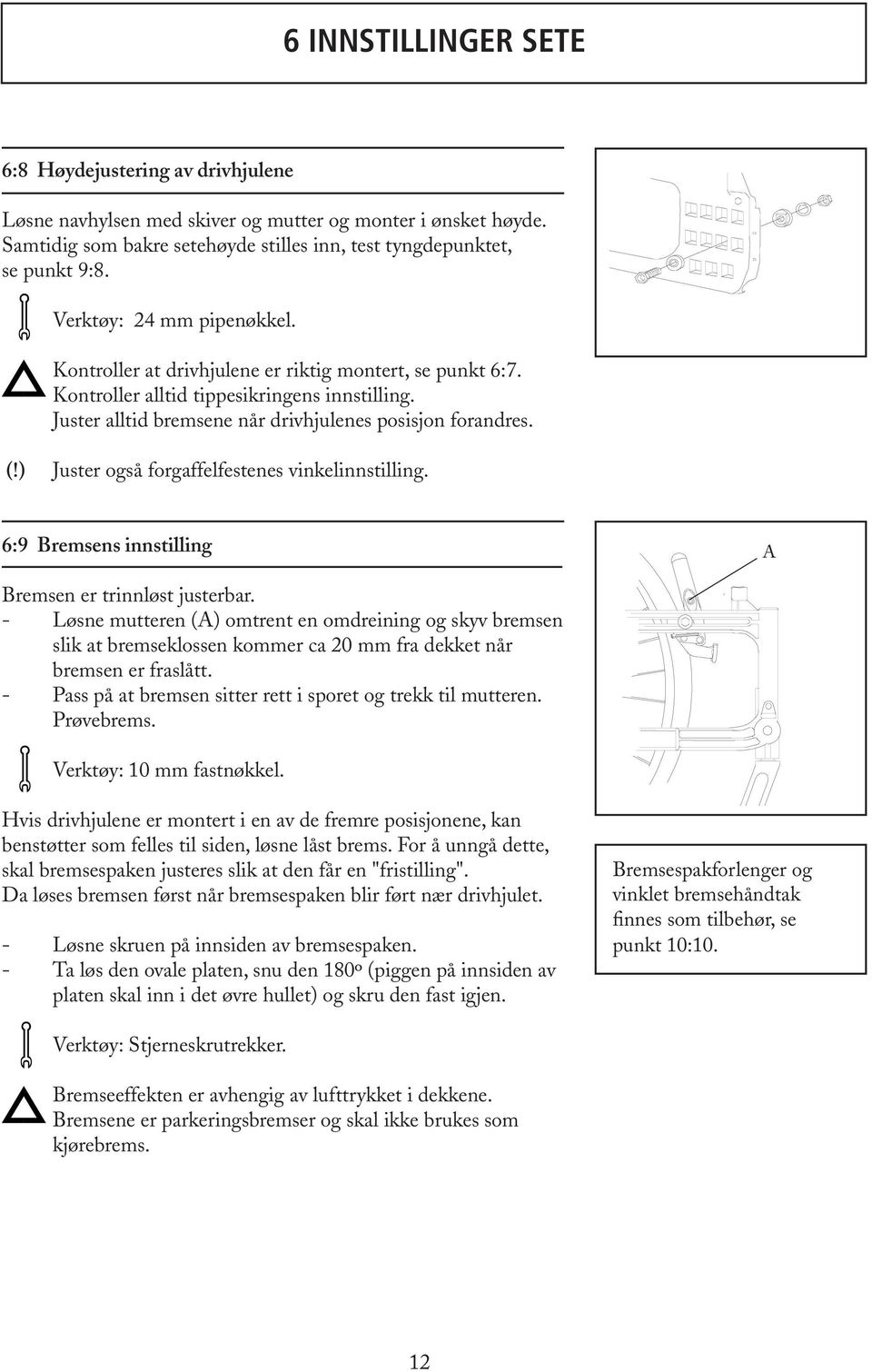 ) Juster også forgaffelfestenes vinkelinnstilling. 6:9 Bremsens innstilling A Bremsen er trinnløst justerbar.