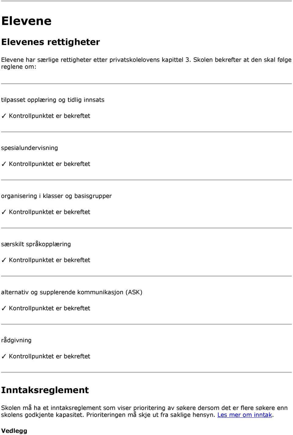 basisgrupper særskilt språkopplæring alternativ og supplerende kommunikasjon (ASK) rådgivning Inntaksreglement Skolen må ha et