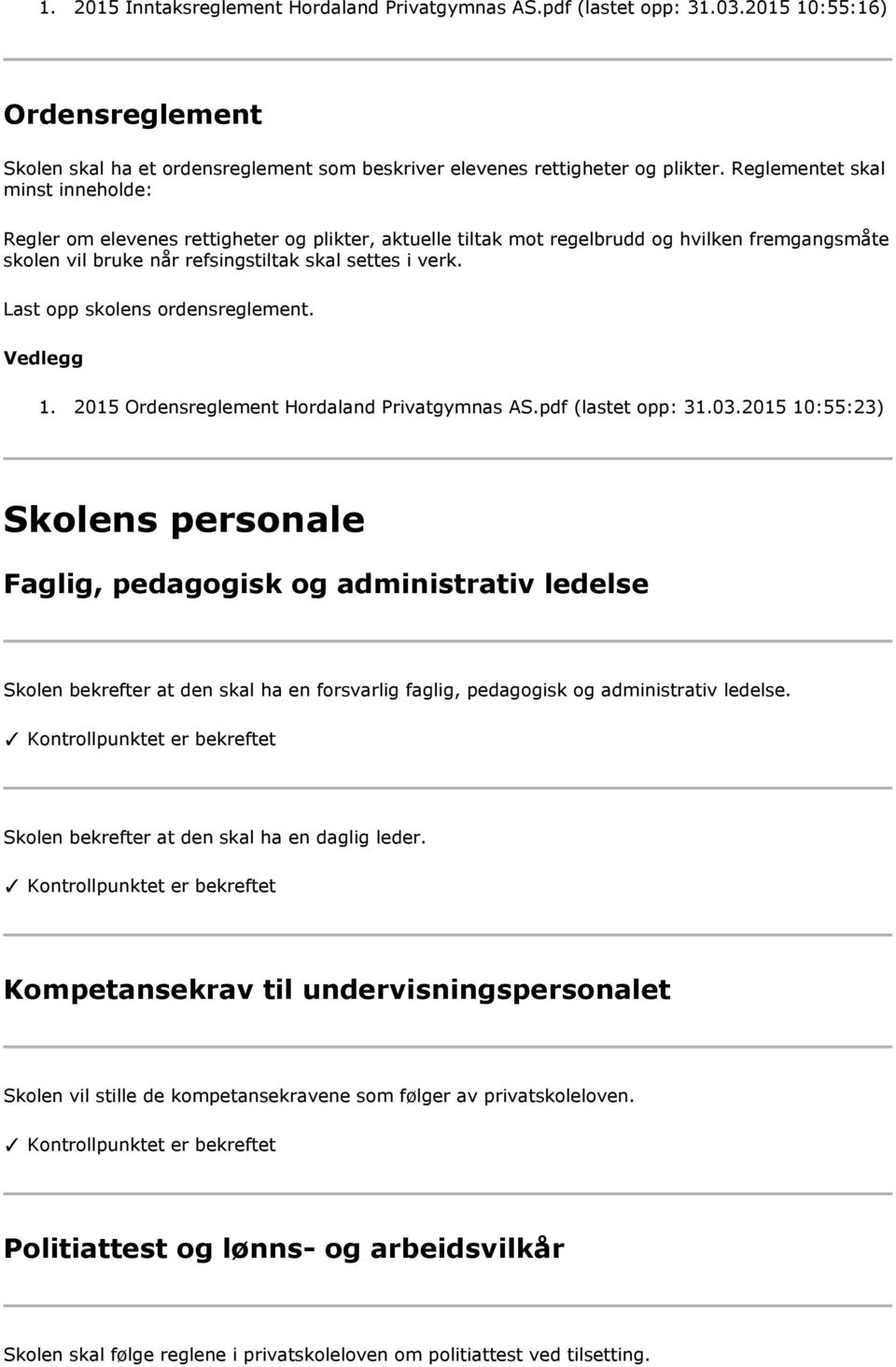 Last opp skolens ordensreglement. 1. 2015 Ordensreglement Hordaland Privatgymnas AS.pdf (lastet opp: 31.03.