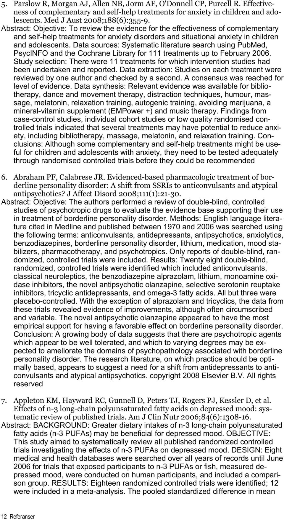 Data sources: Systematic literature search using PubMed, PsycINFO and the Cochrane Library for 111 treatments up to February 2006.