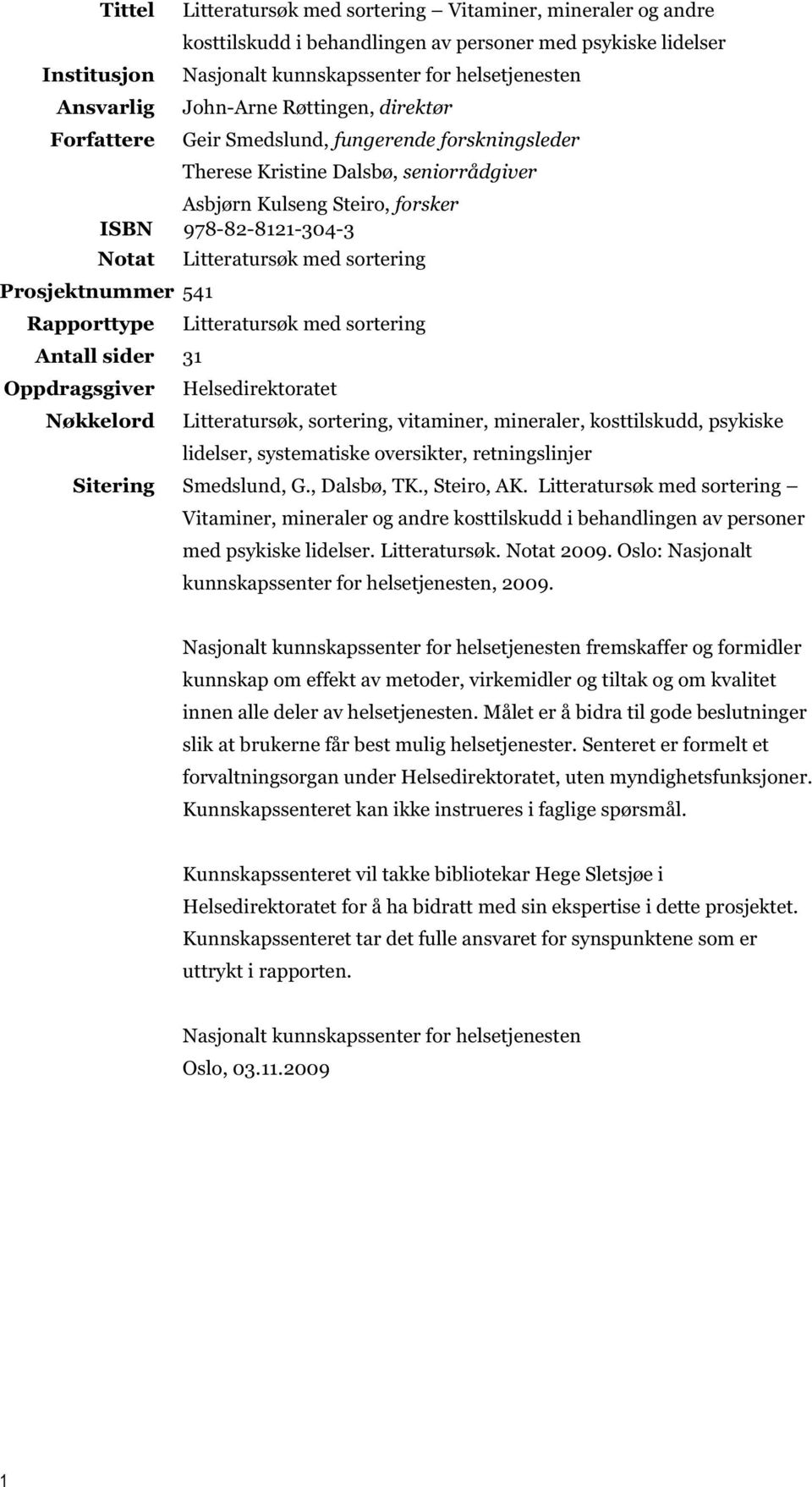 Litteratursøk med sortering Prosjektnummer 541 Rapporttype Litteratursøk med sortering Antall sider 31 Oppdragsgiver Helsedirektoratet Nøkkelord Litteratursøk, sortering, vitaminer, mineraler,