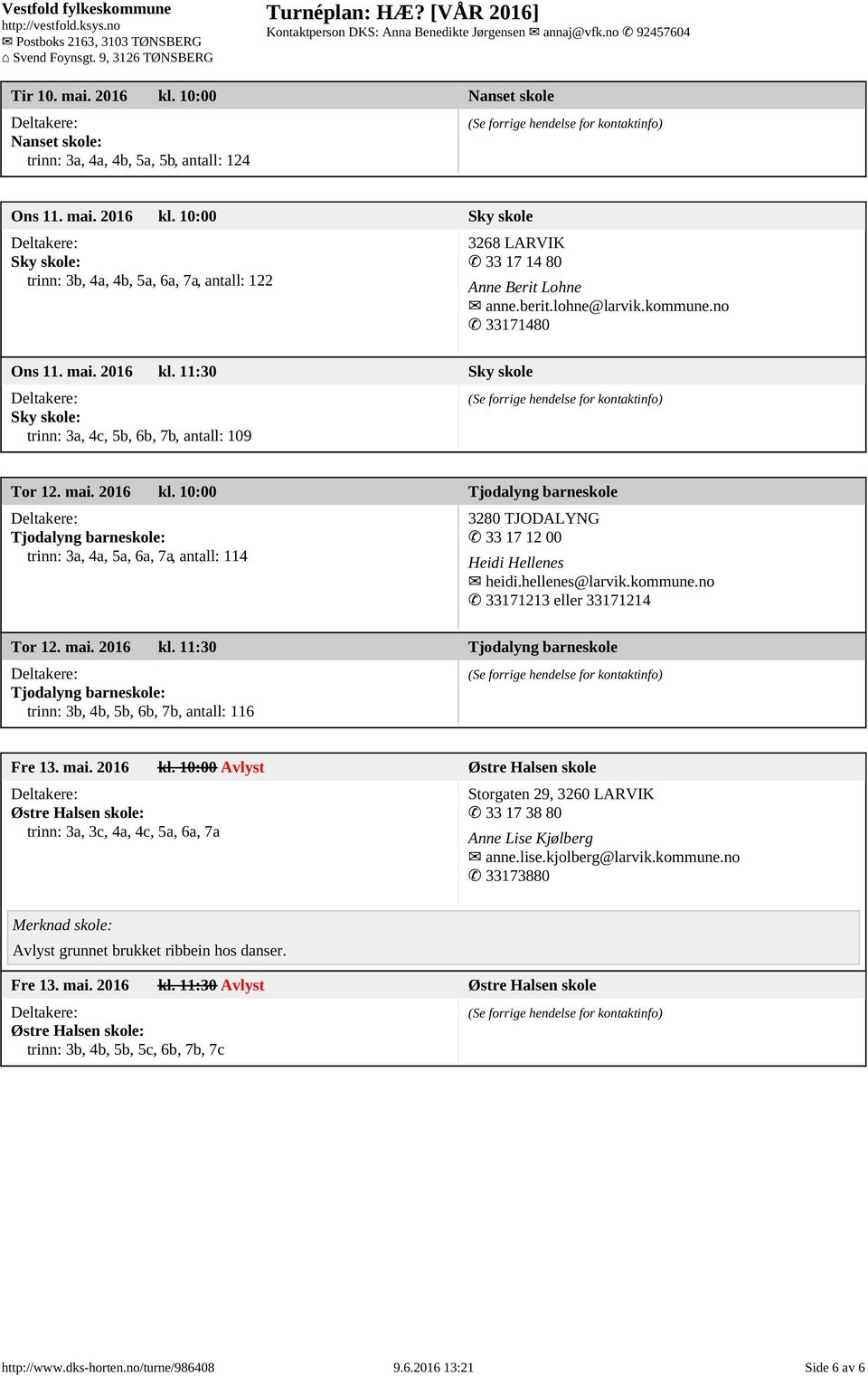 hellenes@larvik.kommune.no 33171213 eller 33171214 Tor 12. mai. 2016 kl.