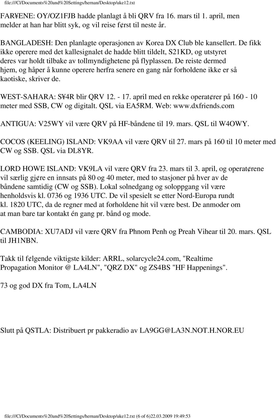 De fikk ikke operere med det kallesignalet de hadde blitt tildelt, S21KD, og utstyret deres var holdt tilbake av tollmyndighetene på flyplassen.