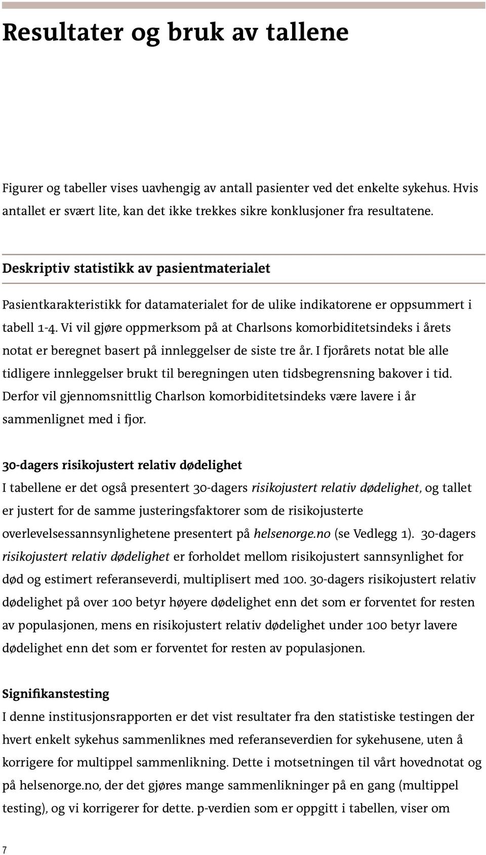 Vi vil gjøre oppmerksom på at Charlsons komorbiditetsindeks i årets notat er beregnet basert på innleggelser de siste tre år.