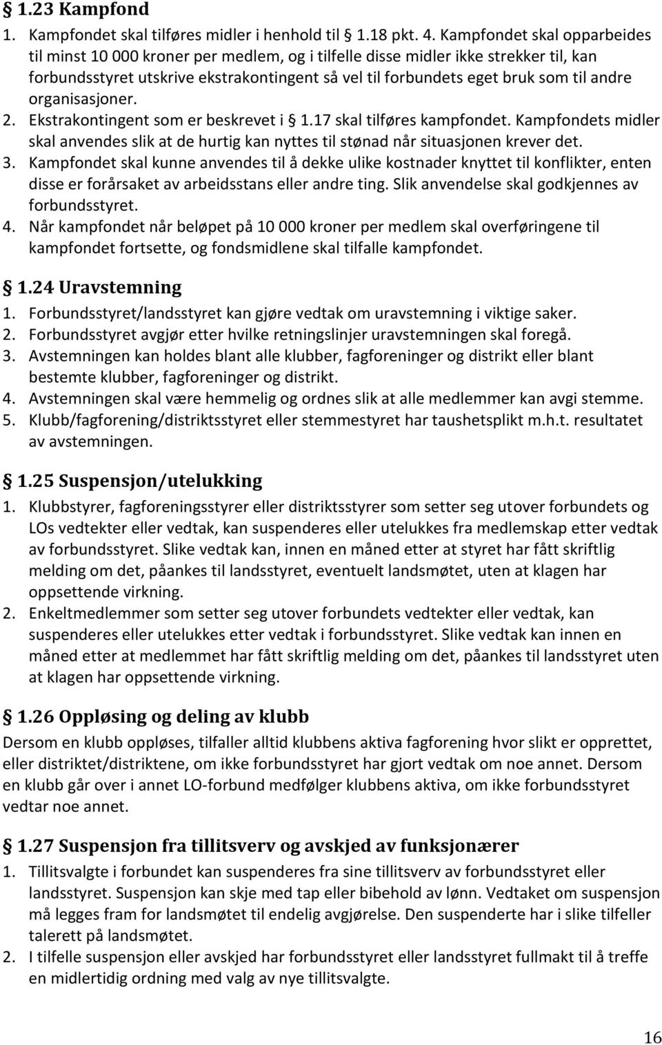 andre organisasjoner. 2. Ekstrakontingent som er beskrevet i 1.17 skal tilføres kampfondet. Kampfondets midler skal anvendes slik at de hurtig kan nyttes til stønad når situasjonen krever det. 3.