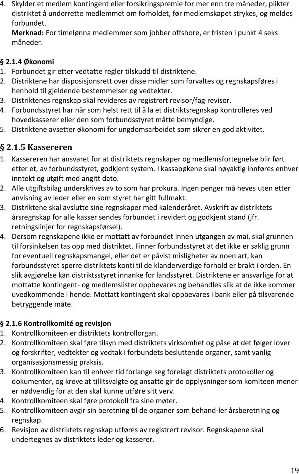 1.4 Økonomi 1. Forbundet gir etter vedtatte regler tilskudd til distriktene. 2.