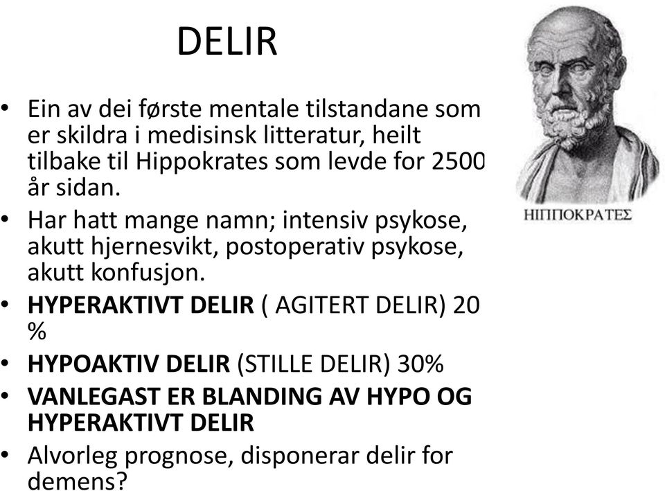 Har hatt mange namn; intensiv psykose, akutt hjernesvikt, postoperativ psykose, akutt konfusjon.