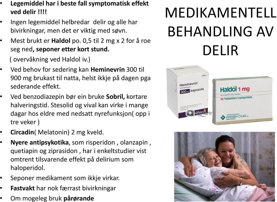 ) Ved behov for sedering kan Heminevrin 300 til 900 mg brukast til natta, helst ikkje på dagen pga sederande effekt. Ved benzodiazepin bør ein bruke Sobril, kortare halveringstid.