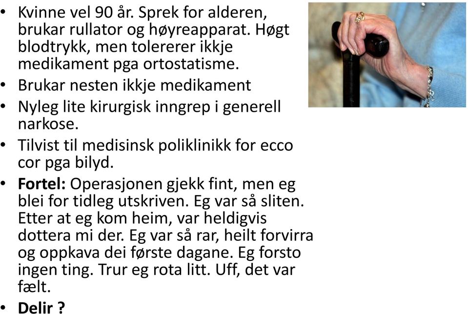 Tilvist til medisinsk poliklinikk for ecco cor pga bilyd. Fortel: Operasjonen gjekk fint, men eg blei for tidleg utskriven.