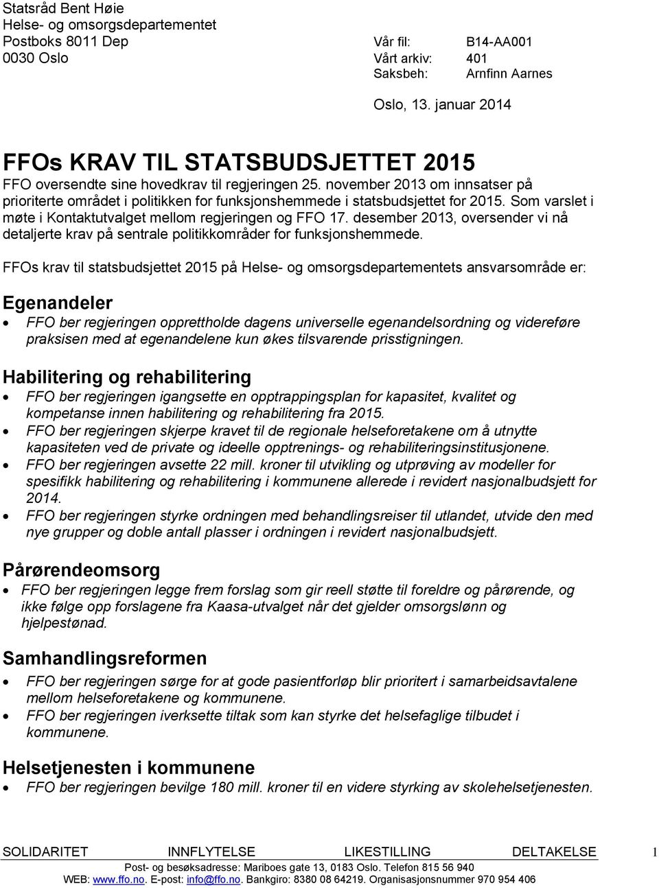 november 2013 om innsatser på prioriterte området i politikken for funksjonshemmede i statsbudsjettet for 2015. Som varslet i møte i Kontaktutvalget mellom regjeringen og FFO 17.