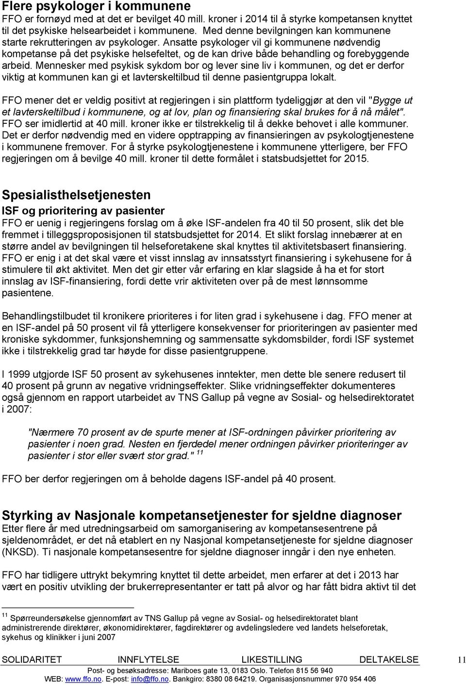 Ansatte psykologer vil gi kommunene nødvendig kompetanse på det psykiske helsefeltet, og de kan drive både behandling og forebyggende arbeid.