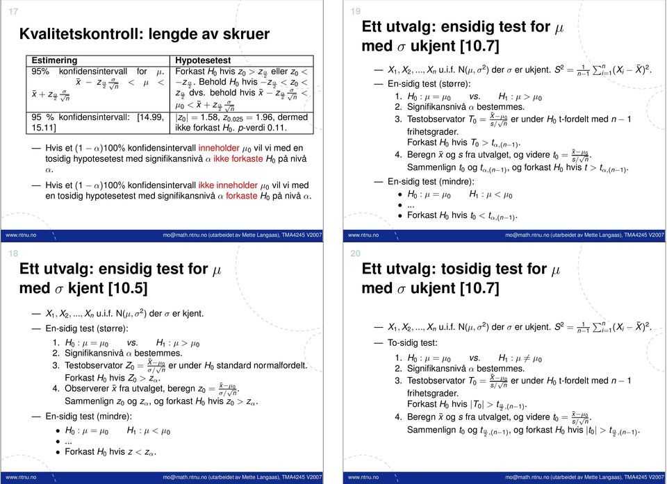 Hvis et (1 α)100% kofidesitervall ieholder µ 0 vil vi med e tosidig hypotesetest med sigifikasivå α ikke forkaste H 0 på ivå α.