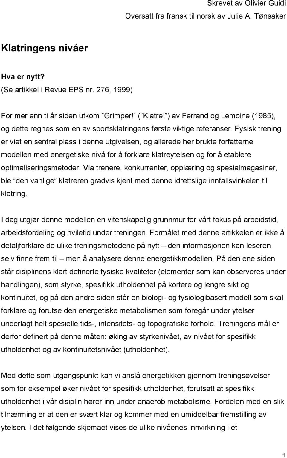 Fysisk trening er viet en sentral plass i denne utgivelsen, og allerede her brukte forfatterne modellen med energetiske nivå for å forklare klatreytelsen og for å etablere optimaliseringsmetoder.