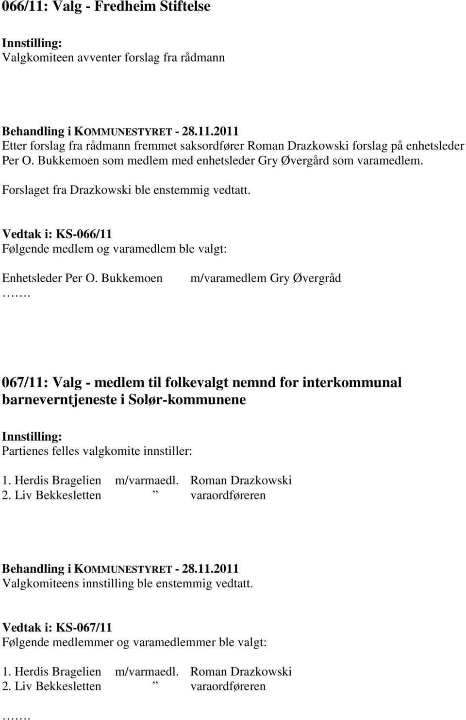 Vedtak i: KS-066/11 Følgende medlem og varamedlem ble valgt: Enhetsleder Per O.