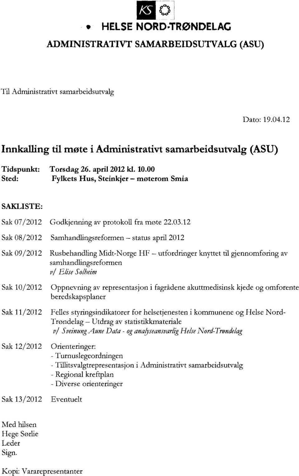 12 Samhandlingsreformen status april 2012 Rusbehandling Midt-Norge HF utfordringer knyttet til gjennomføring av samhandlingsreformen v/ EliseSolheim Oppnevning av representasjon i fagrådene