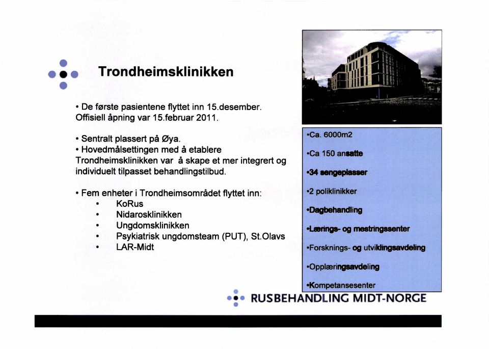 Fem enheter i Trondheimsområdetflyttetinn: KoRus Nidarosklinikken Ungdomsklinikken Psykiatriskungdomsteam(PUT), St.Olavs LAR-Midt -Ca.