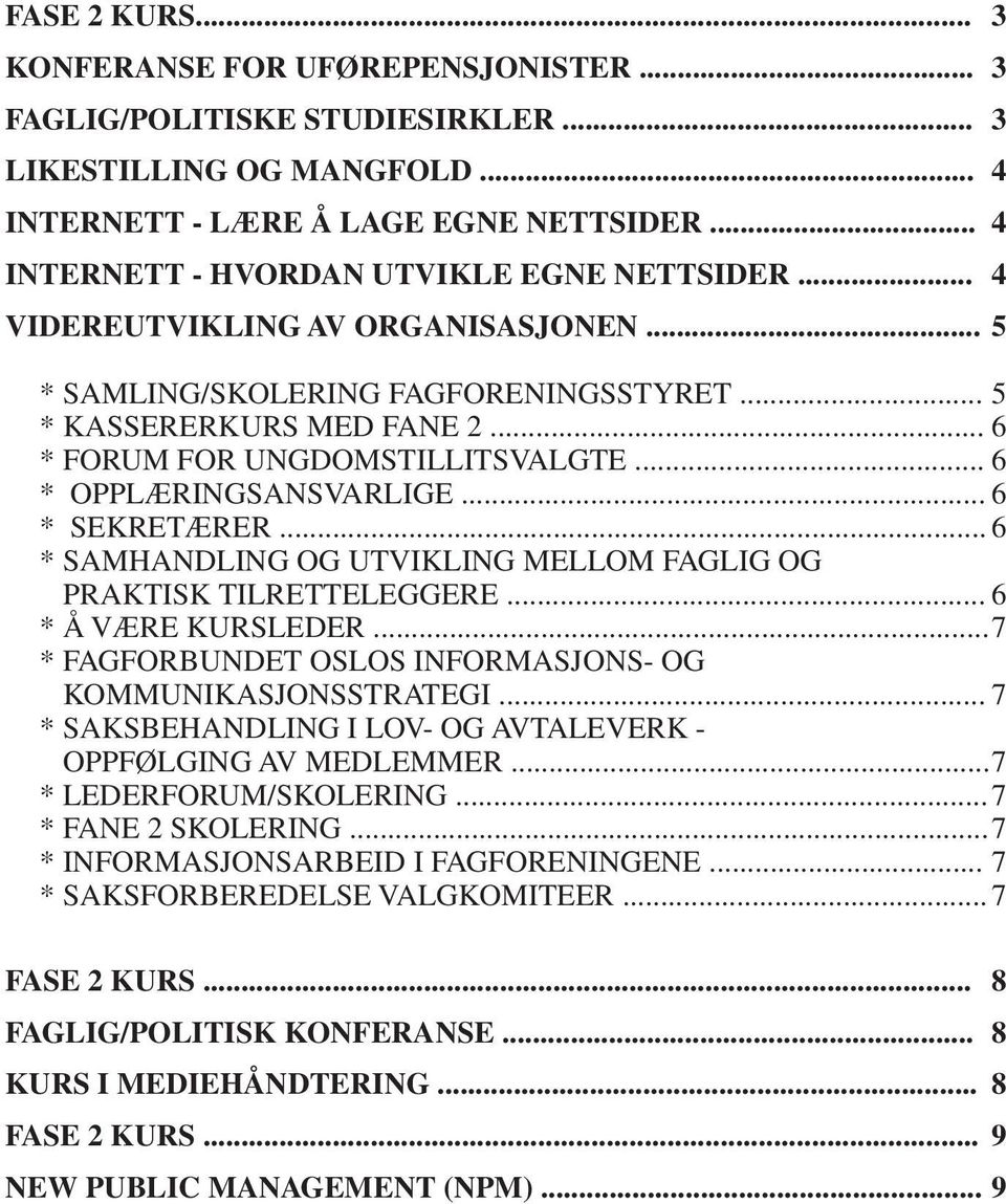 .. 6 * OPPLÆRINGSANSVARLIGE... 6 * SEKRETÆRER... 6 * SAMHANDLING OG UTVIKLING MELLOM FAGLIG OG PRAKTISK TILRETTELEGGERE... 6 * Å VÆRE KURSLEDER.