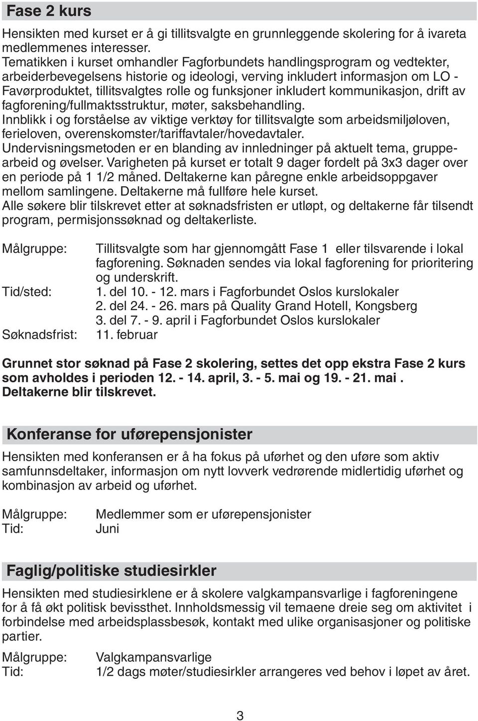 funksjoner inkludert kommunikasjon, drift av fagforening/fullmaktsstruktur, møter, saksbehandling.