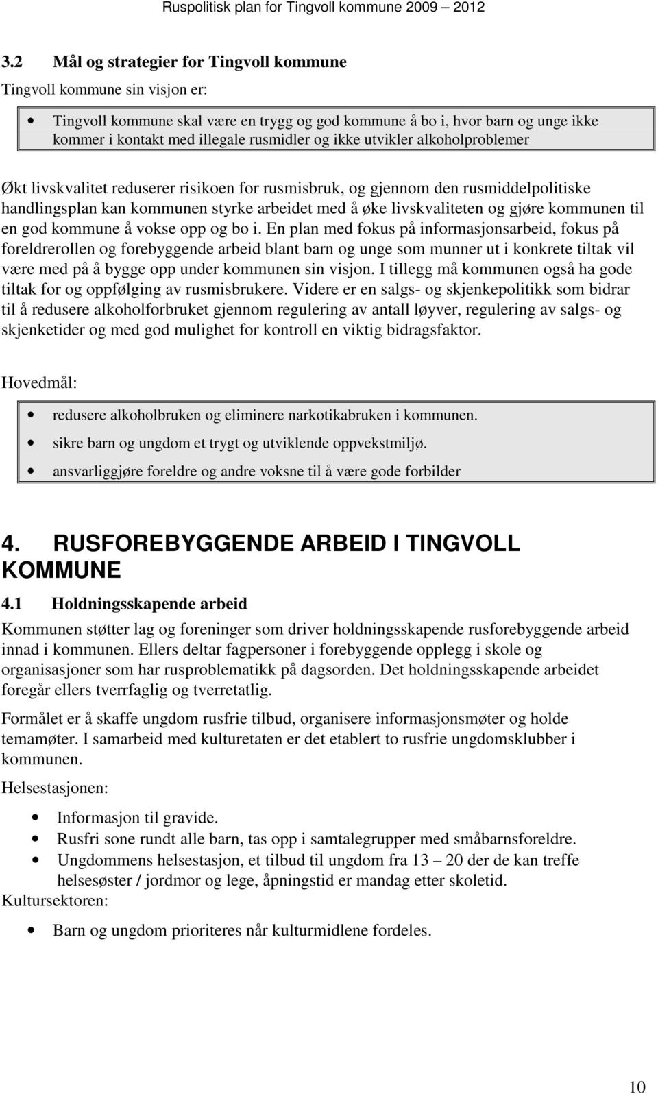 kommunen til en god kommune å vokse opp og bo i.