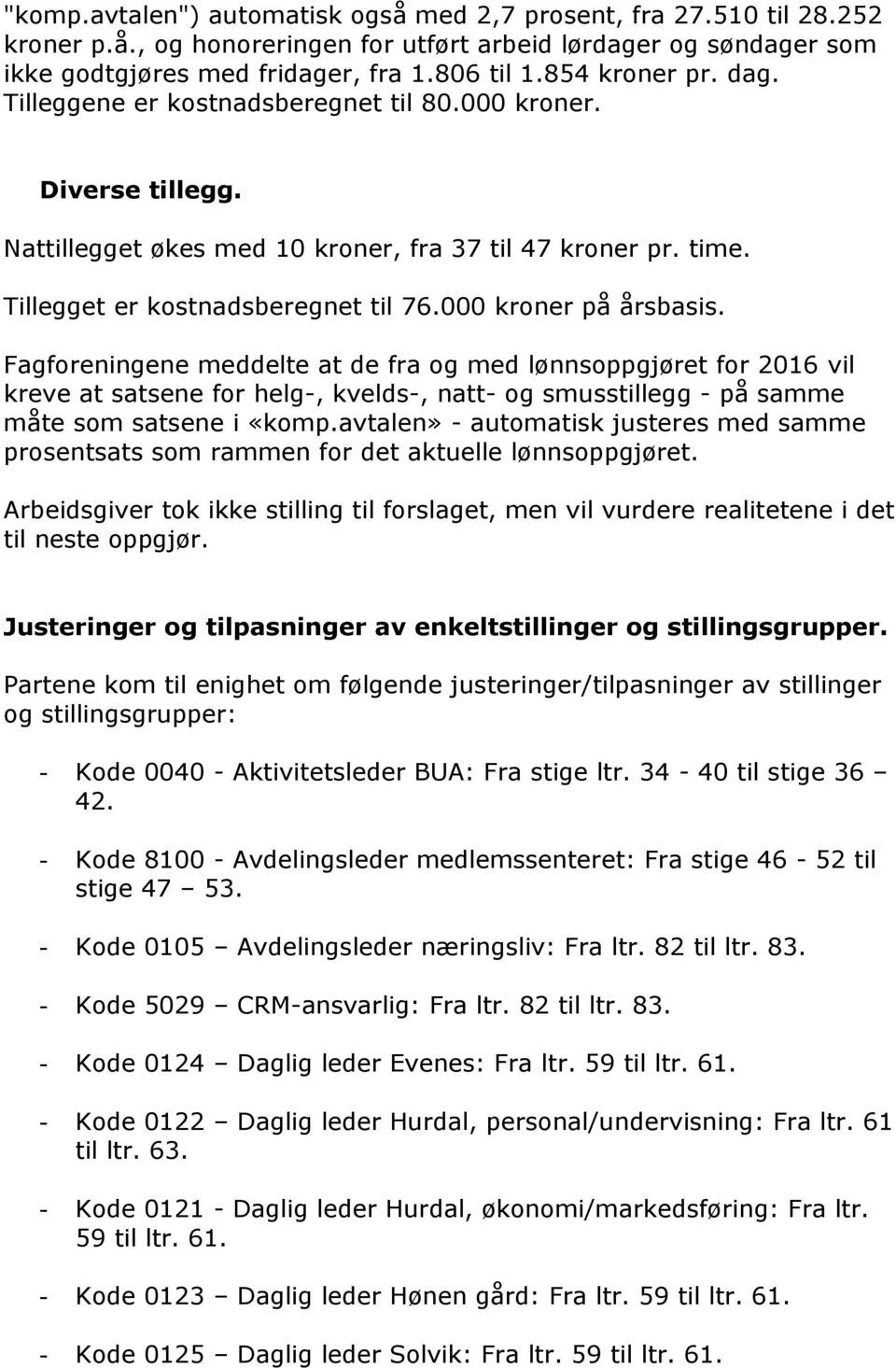 000 kroner på årsbasis. Fagforeningene meddelte at de fra og med lønnsoppgjøret for 2016 vil kreve at satsene for helg-, kvelds-, natt- og smusstillegg - på samme måte som satsene i «komp.