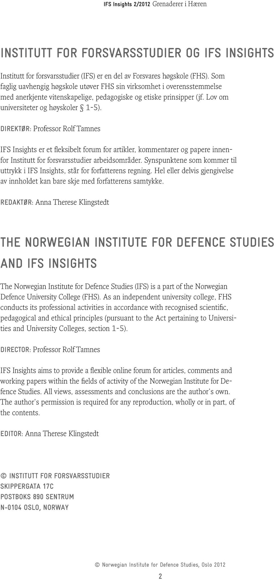 Direktør: Professor Rolf Tamnes IFS Insights er et fleksibelt forum for artikler, kommentarer og papere innenfor Institutt for forsvarsstudier arbeidsområder.