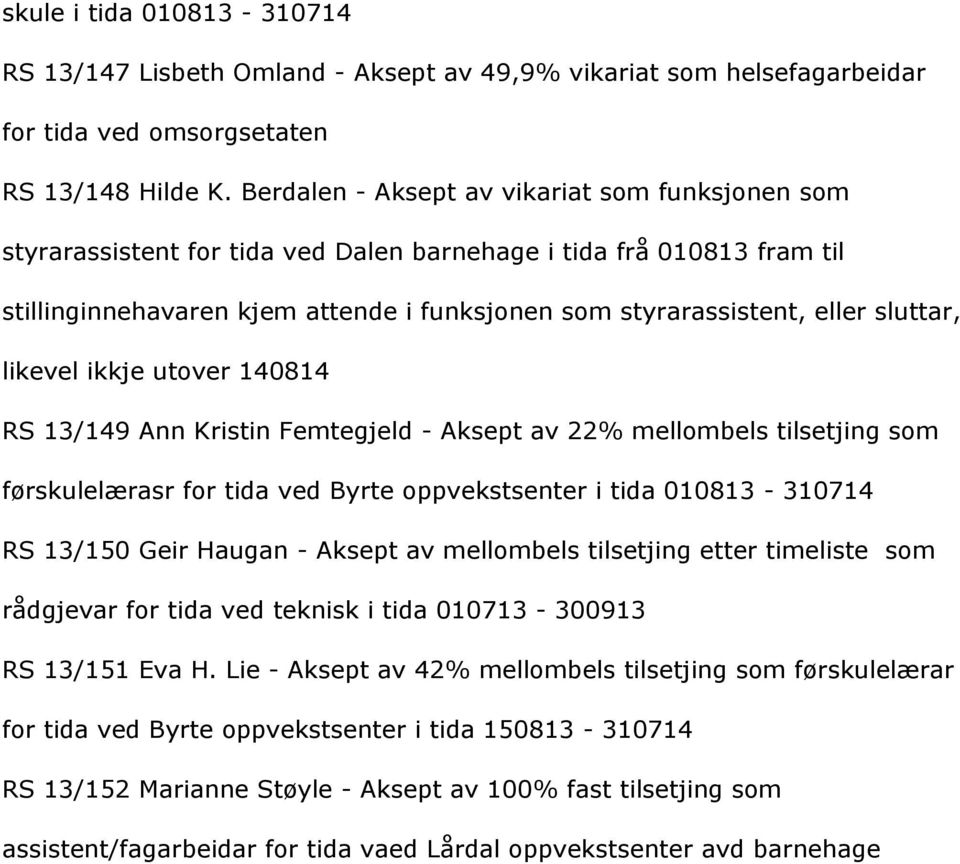 likevelikkjeutover140814 13/149AnnKristinFemtegjeld-Akseptav22%mellombelstilsetjingsom fçrskulelærasrfortidavedbyrteoppvekstsenteritida010813-310714