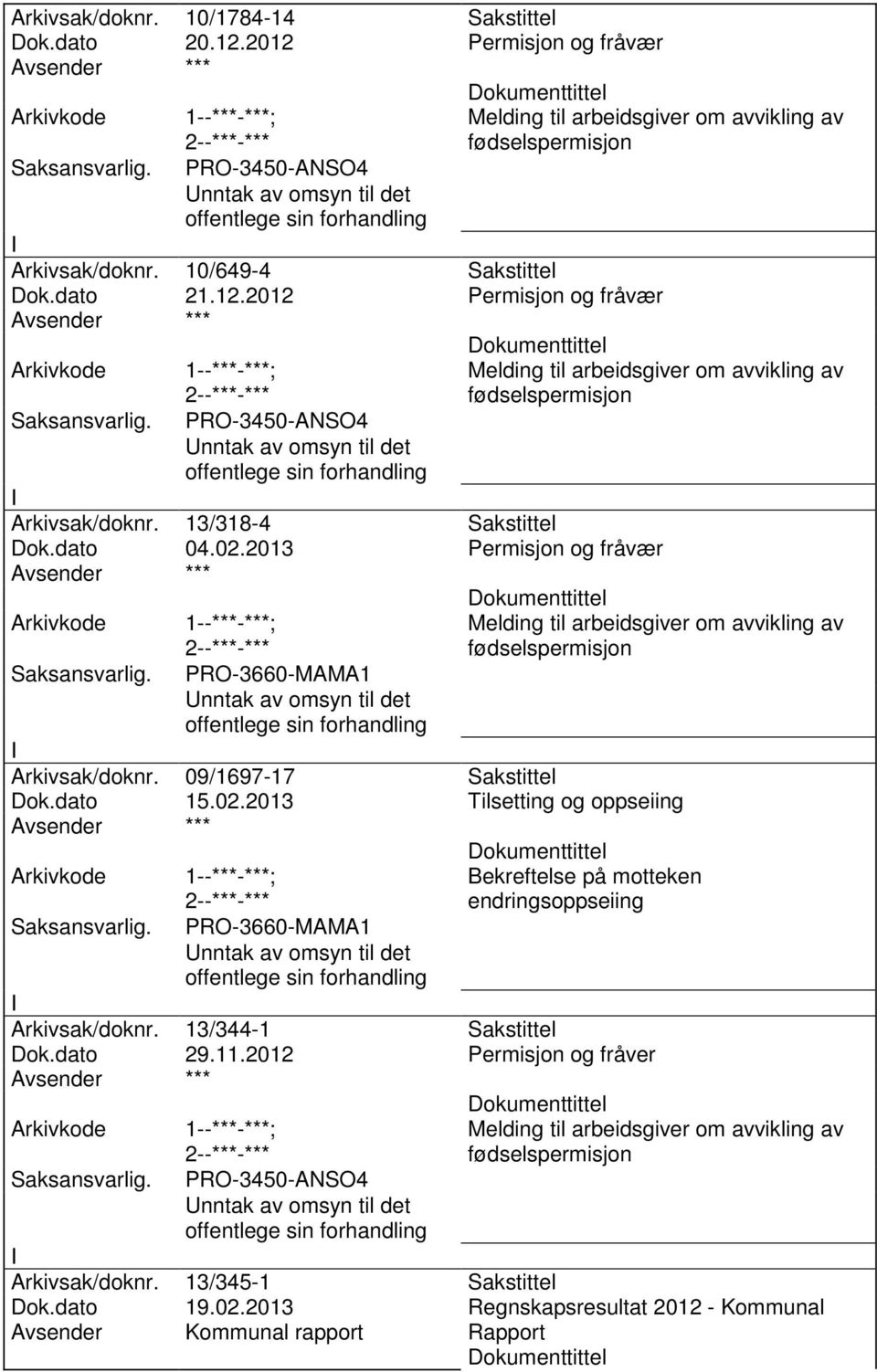 2013 Permisjon og fråvær PRO-3660-MAMA1 Melding til arbeidsgiver om avvikling av fødselspermisjon Arkivsak/doknr. 09/1697-17 Sakstittel Dok.dato 15.02.