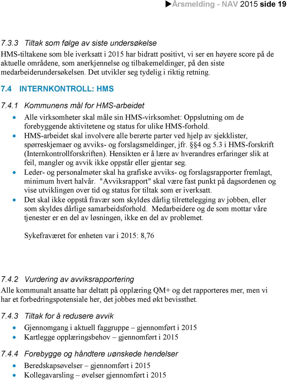 siste medarbeiderundersøkelsen. Det utvikler seg tydelig i riktig retning. 7.4 