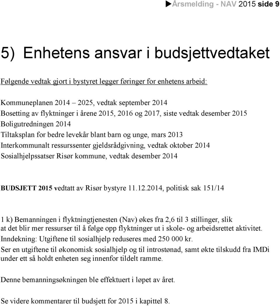 vedtak oktober 2014 Sosialhjelpssatser Risør kommune, vedtak desember 2014 BUDSJETT 2015 vedtatt av Risør bystyre 11.12.